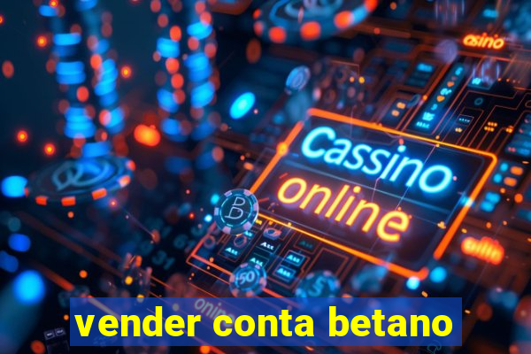 vender conta betano